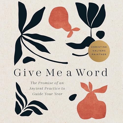 Give Me a Word - The Promise of an Ancient Practice to Guide Your Year
