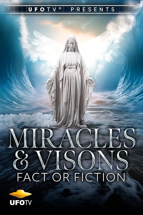 Miracles and Visions Fact or Fiction - Directors Cut
