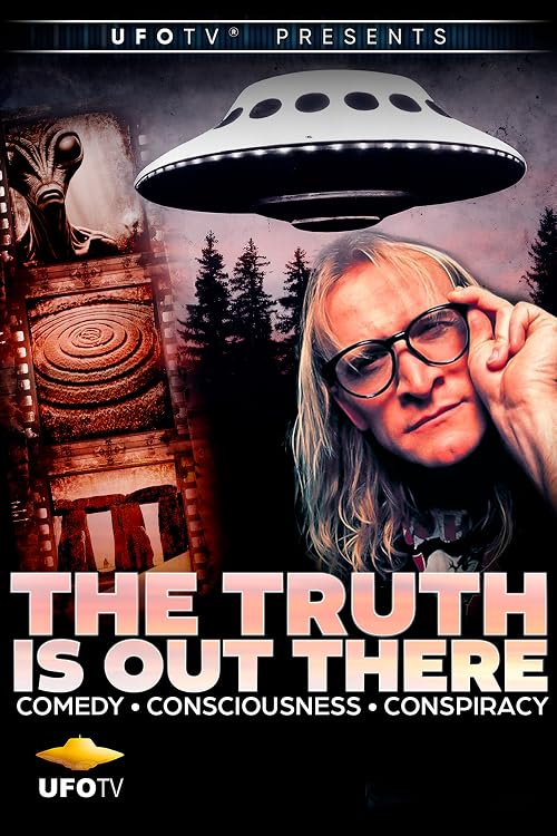 The Truth Is Out There - Comedy, Consciousness, Conspiracy