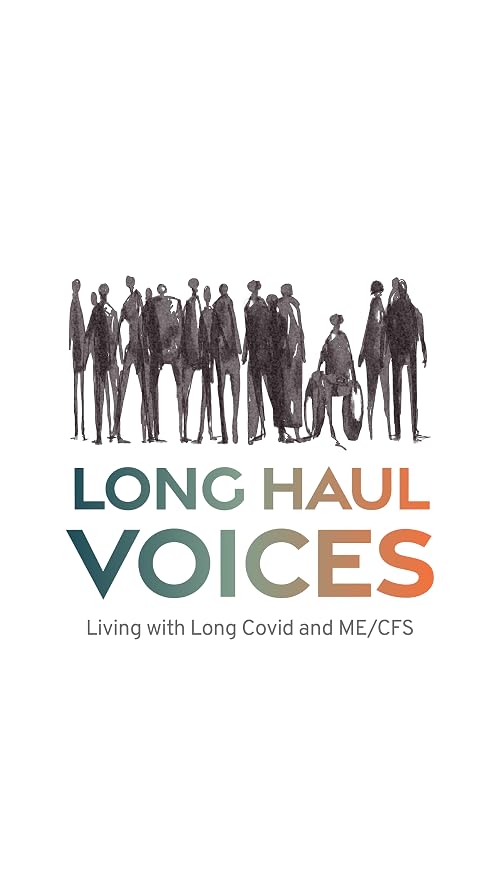Long Haul Voices: Living with Long Covid and ME/CFS