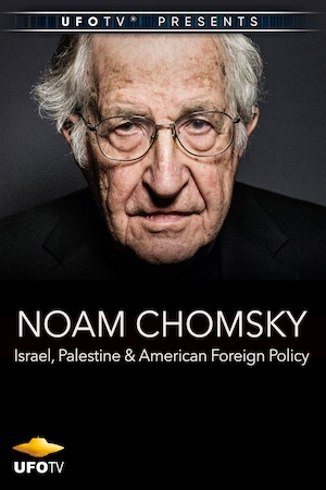 Noam Chomsky - Israel, Palestine & American Foreign Policy