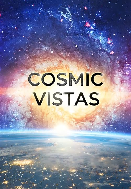 Cosmic Vistas