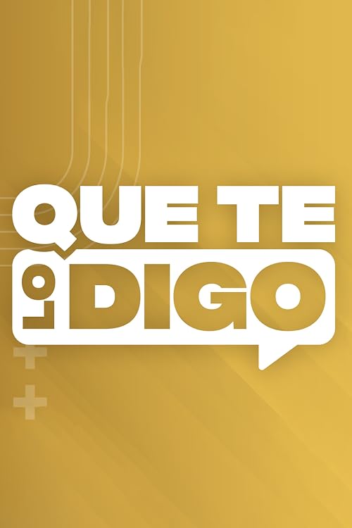 Que te lo digo