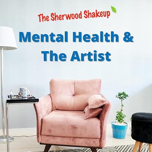 The Sherwood Shakeup: Mental Health and the Artist
