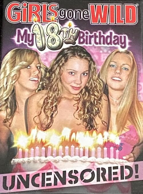 Girls Gone Wild: My 18th Birthday