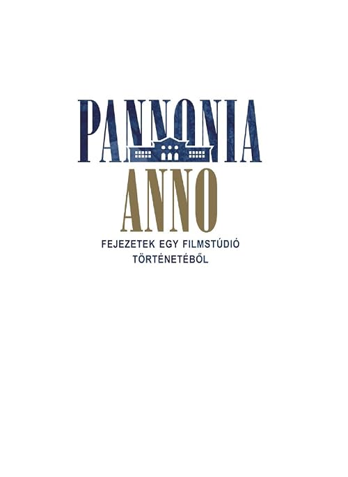 Pannónia Anno - Fejezetek egy filmstúdió történetéböl