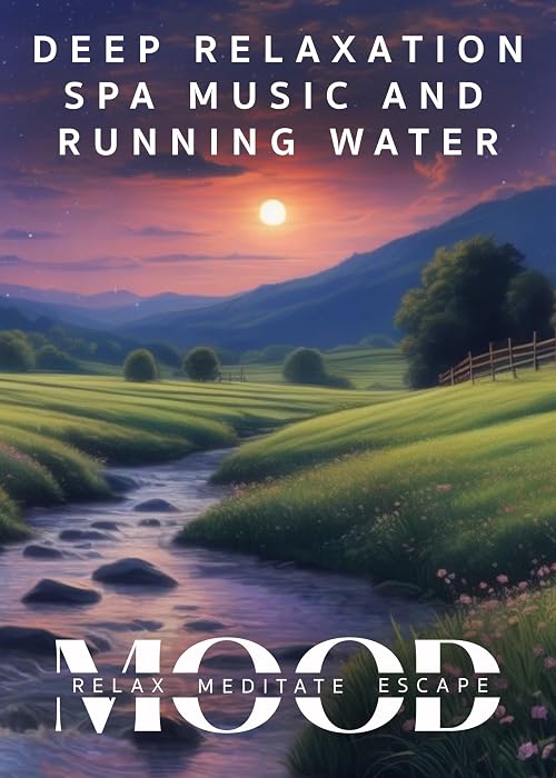 Deep Relaxation Spa Music and Running Water: Mood - Relax, Meditate, Escape