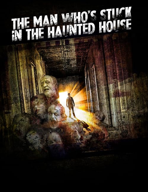 The Man Who's Stuck in the Haunted House the Movie