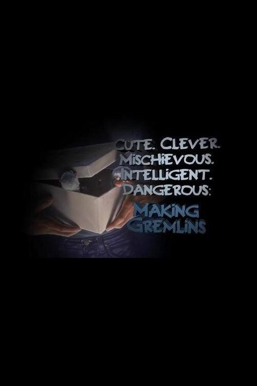 Gremlins: Cute. Clever. Mischievous. Intelligent. Dangerous: Making Gremlins
