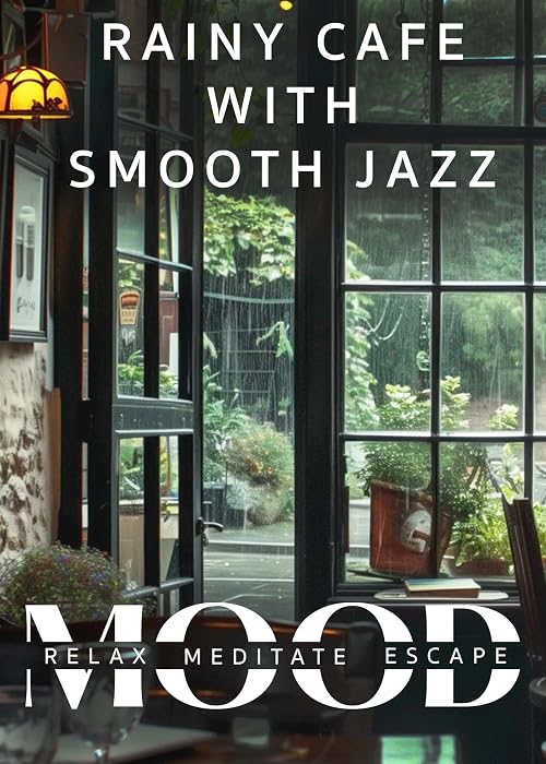 Rainy Cafe with Smooth Jazz: Mood - Relax, Meditate, Escape