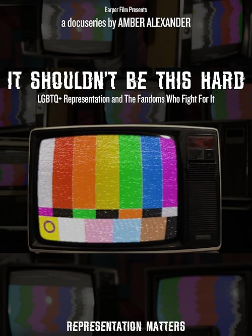 It Shouldn't Be This Hard: LGBTQ+ Representation and the Fandoms Who Fight for It