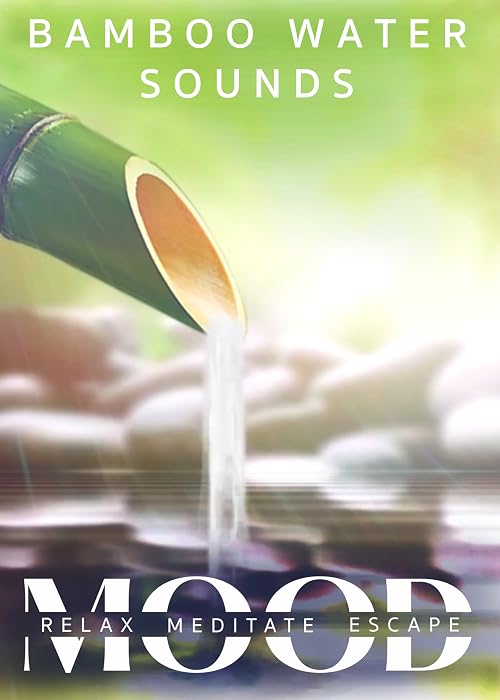Bamboo Water Sounds: Mood - Relax, Meditate, Escape