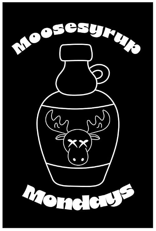 Moosesyrup Mondays