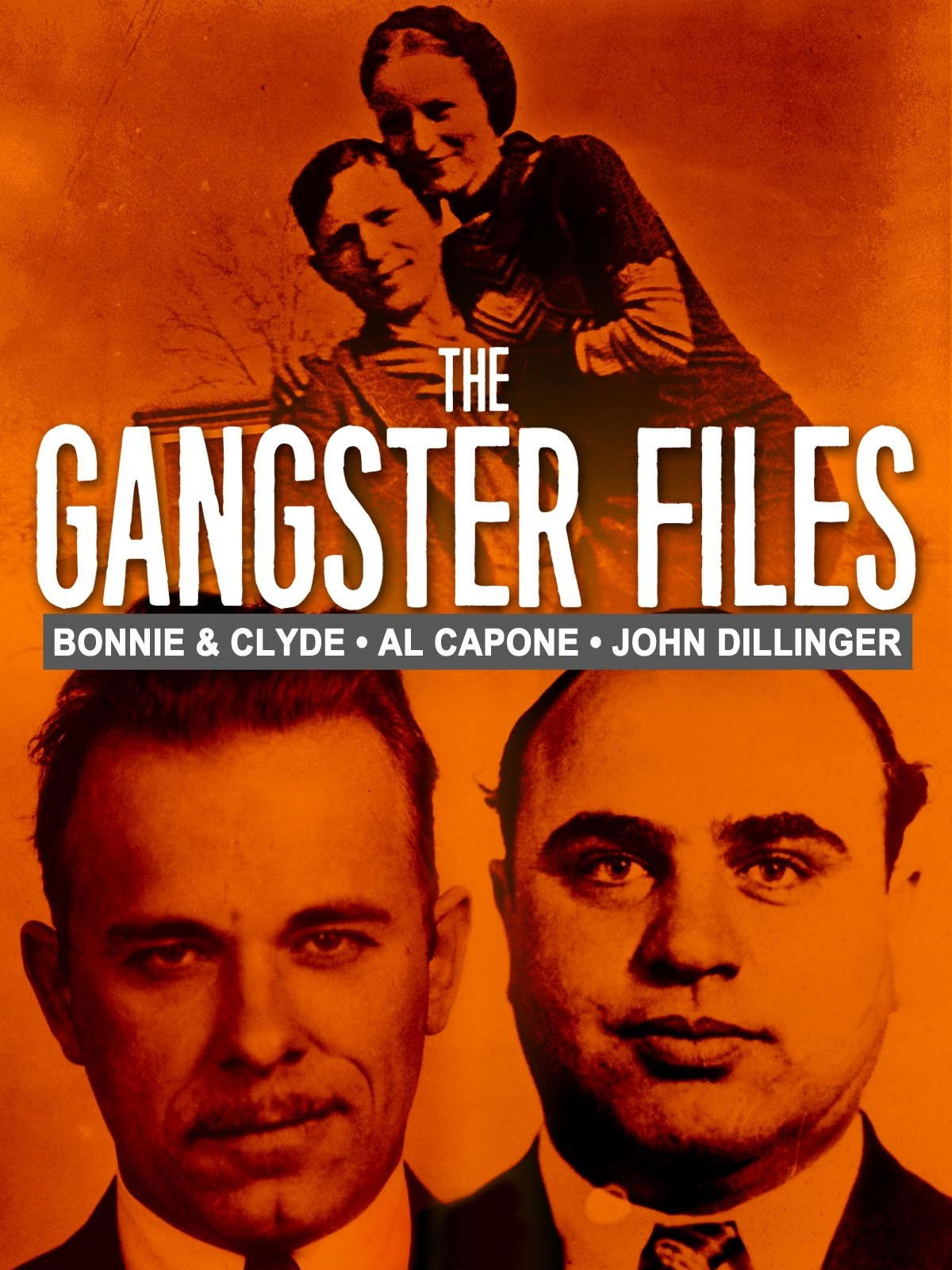 The Gangster Files: Bonnie & Clyde, Al Capone, John Dillinger