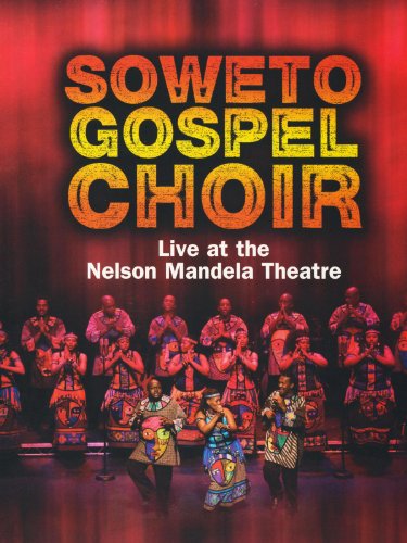 Soweto Gospel Choir: Live at the Nelson Mandela Theatre: African Spirit