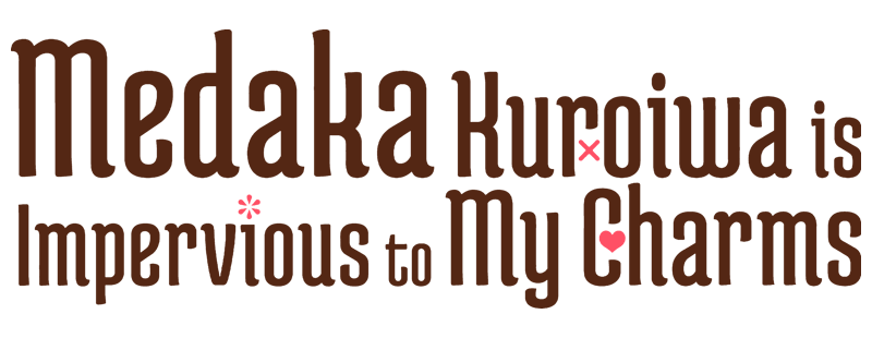 Medaka Kuroiwa Is Impervious to My Charms