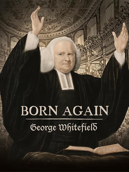 Born Again: George Whitefield