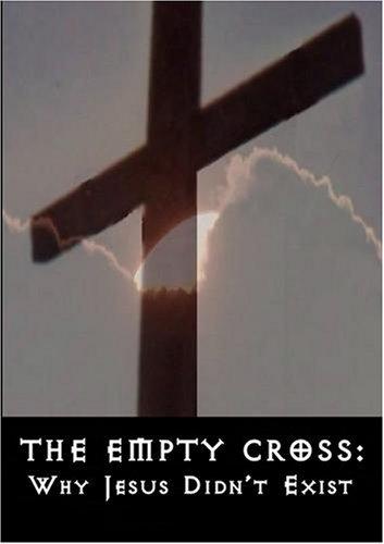 The Empty Cross: Why Jesus Didn't Exist