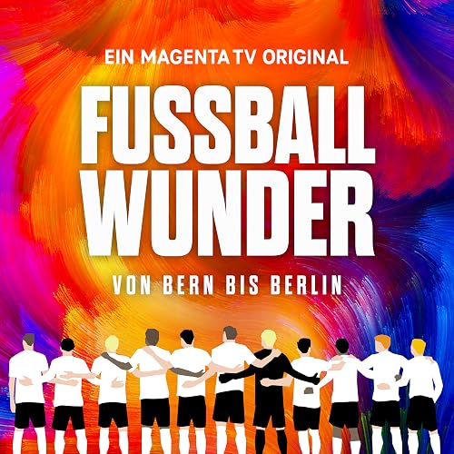 Fußballwunder: Von Bern bis Berlin