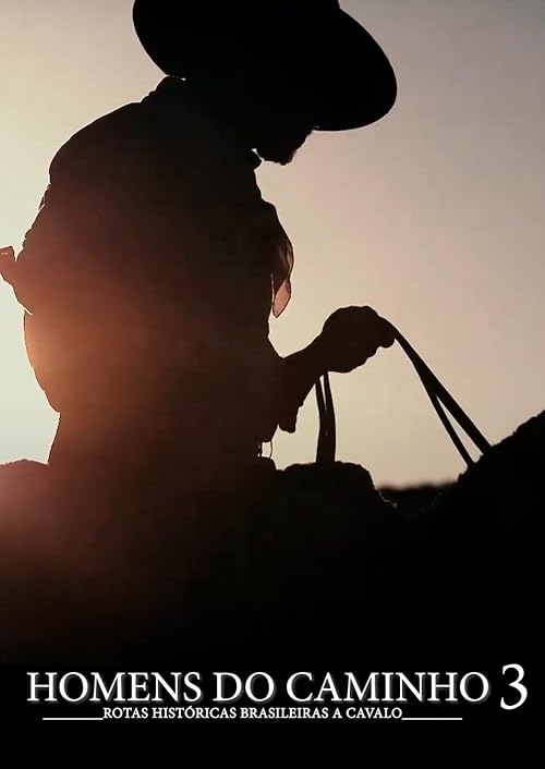 Homens do Caminho - Rotas Históricas Brasileiras a Cavalo