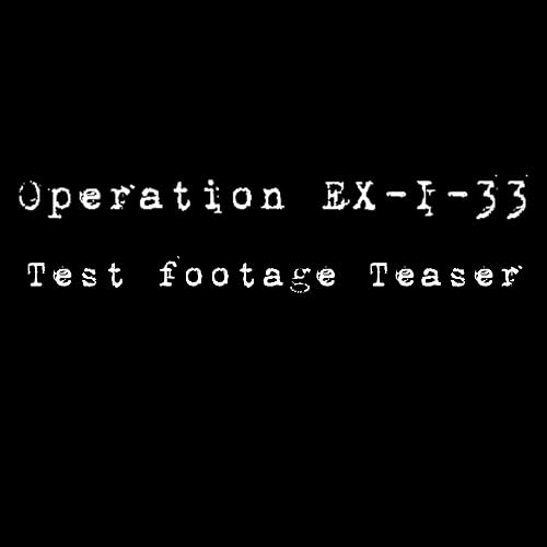 Operation EX-I-33 Test Footage 2