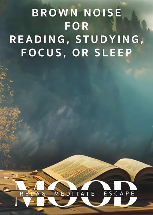 Brown Noise for Reading, Studying, Focus, or Sleep: Mood - Relax, Meditate, Escape