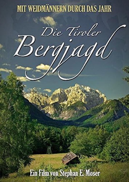 Die Tiroler Bergjagd - Mit Weidmännern durch das Jahr