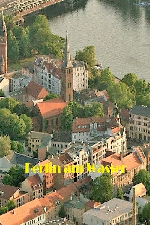 Berlin am Wasser - Die Hauptstadt von oben