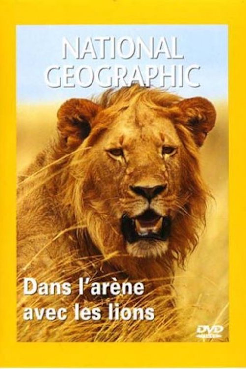 National Geographic : Dans l'arène avec les lions