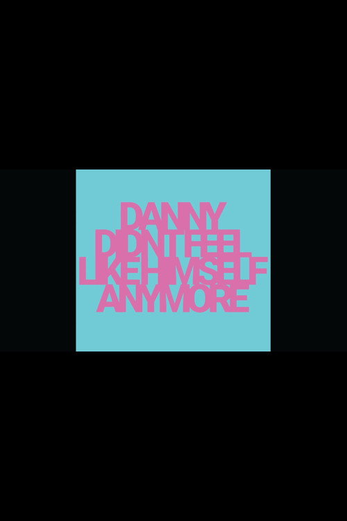 Danny Didn't Feel Like Himself Anymore