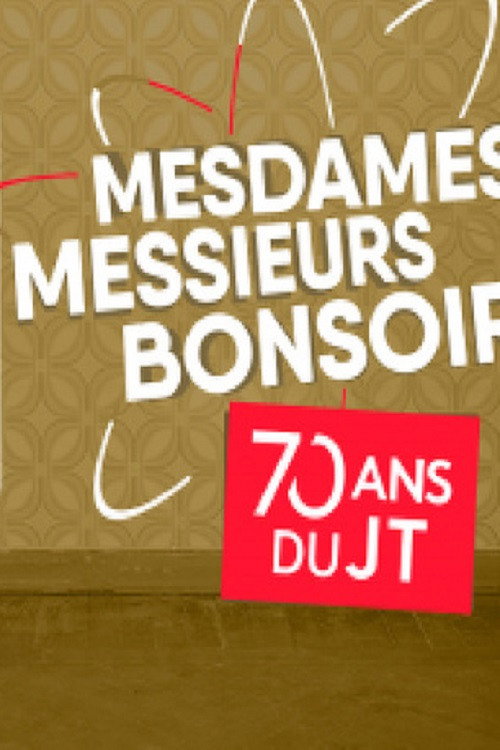 Mesdames, Messieurs, Bonsoir, Les 70 ans du JT