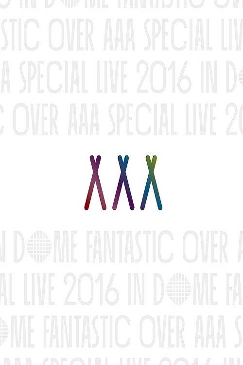 AAA Special Live 2016 in Dome -Fantastic Over-
