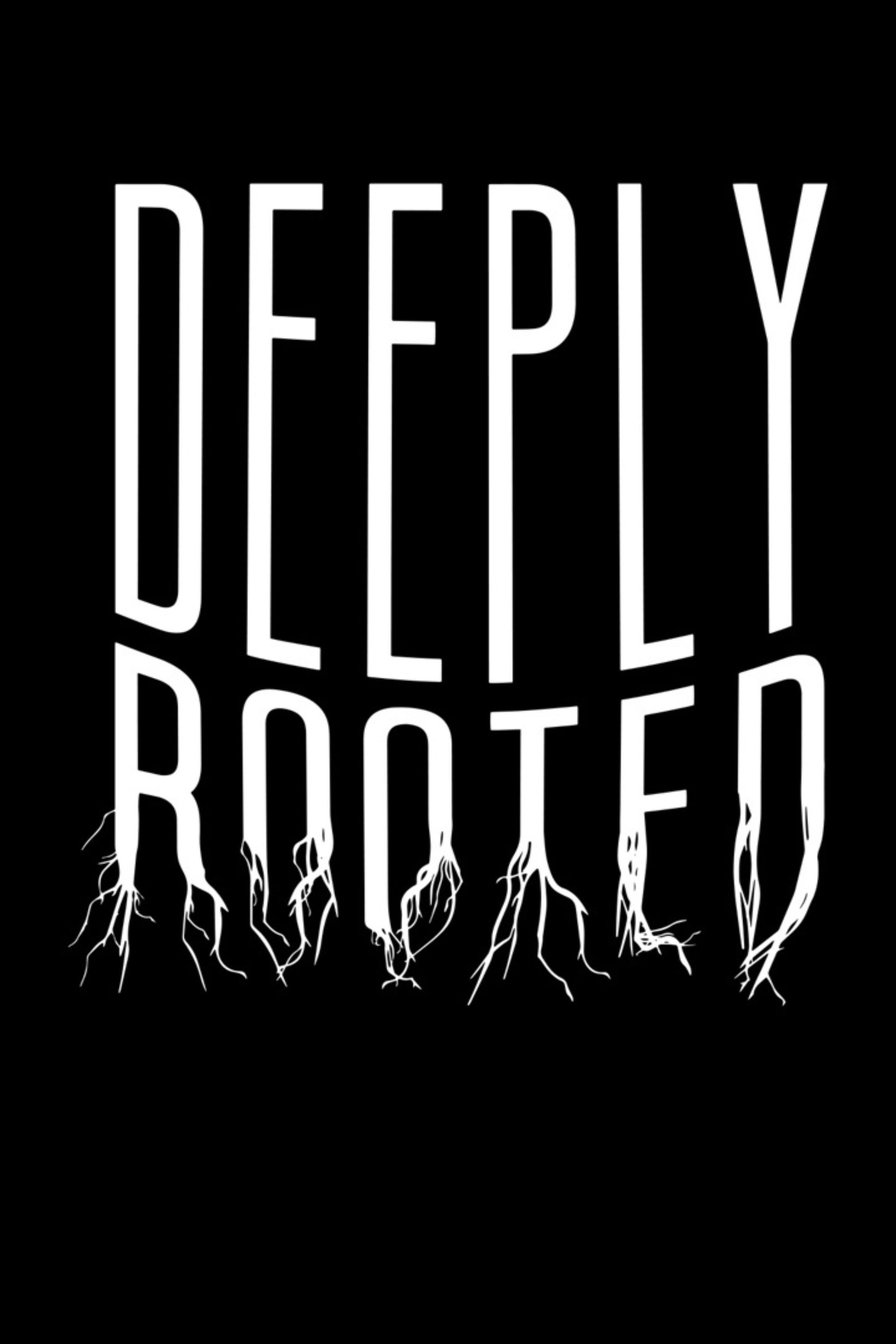 Deeply Rooted