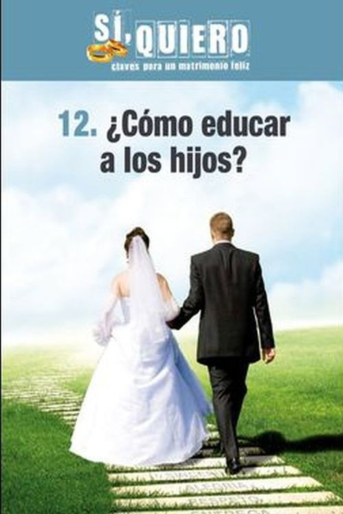 ¿Cómo educar a los hijos? (Si, quiero. Claves para un matrimonio feliz)