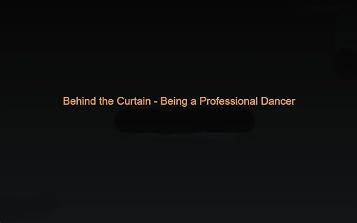 Behind the Curtain: Being a Professional Dancer