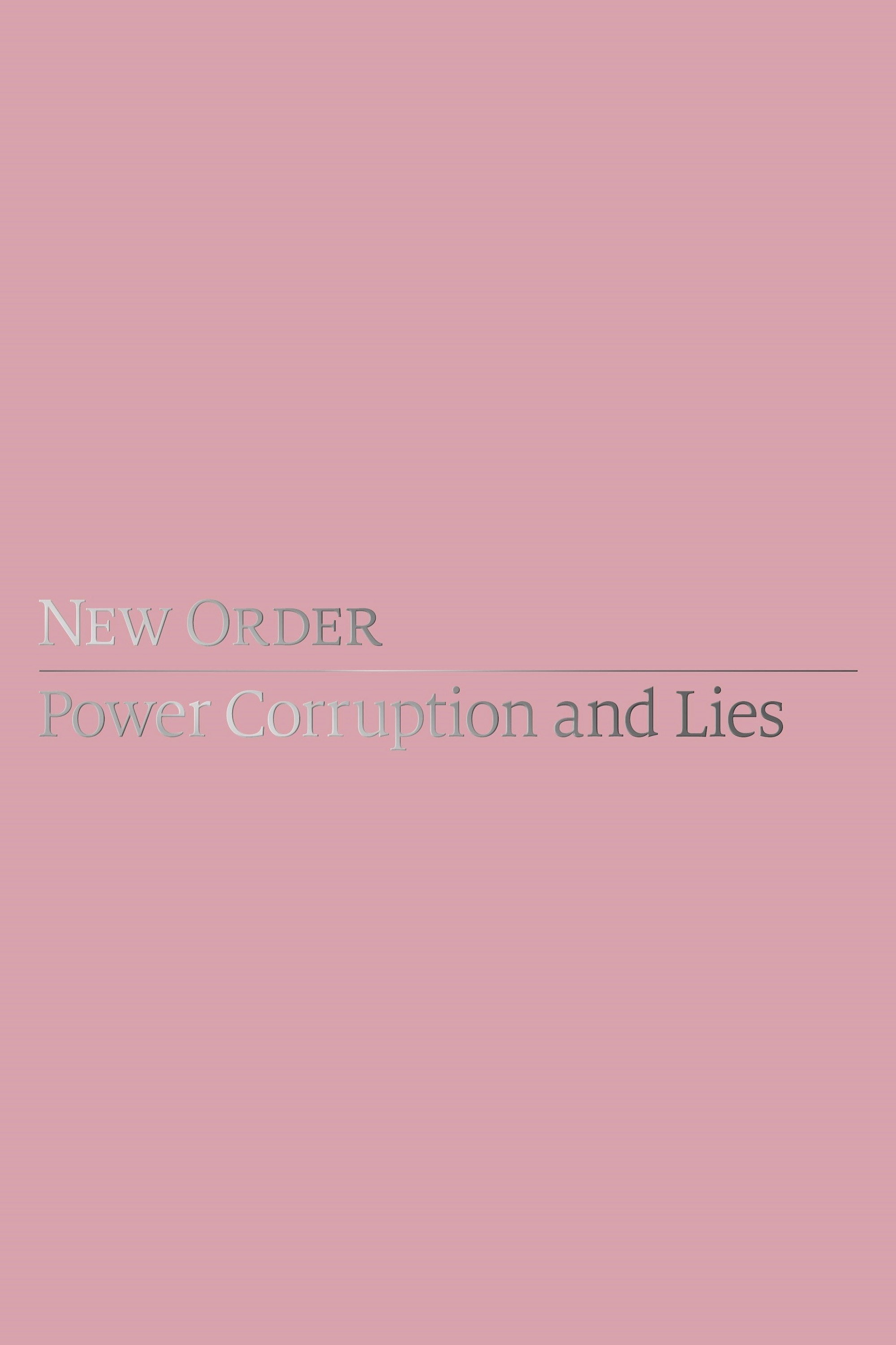 New Order: Power, Corruption & Lies