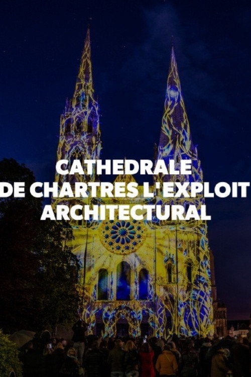 Cathédrale de Chartres - L'exploit architectural