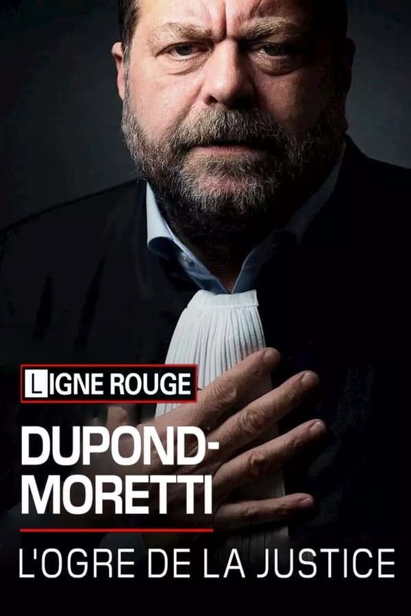 Éric Dupond-Moretti, l'ogre de la justice