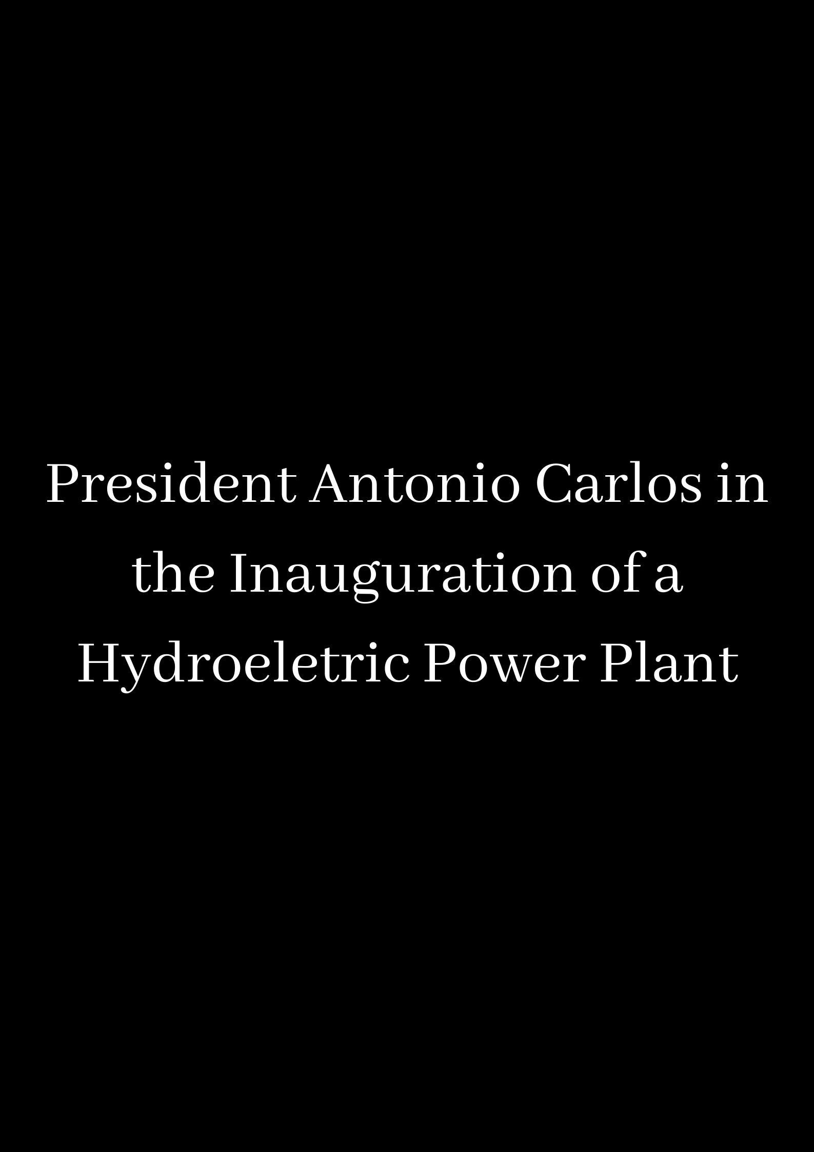 Presidente Antonio Carlos em Inauguração de Represa