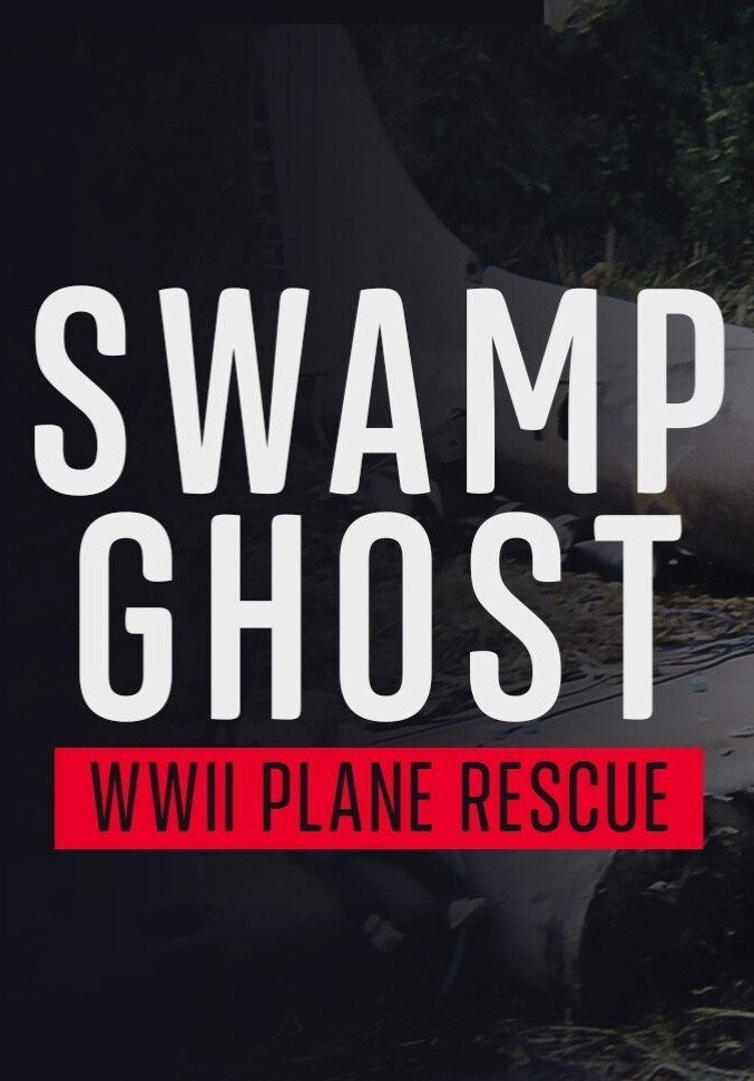 Swamp Ghost: WWII Plane Rescue