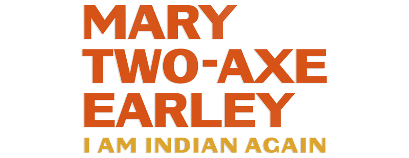 Mary Two-Axe Earley: I Am Indian Again
