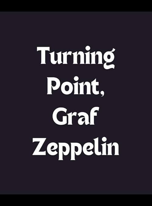 Turning Point, Graf Zeppelin