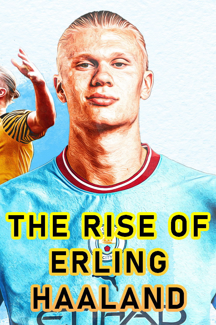 The Rise of Erling Haaland