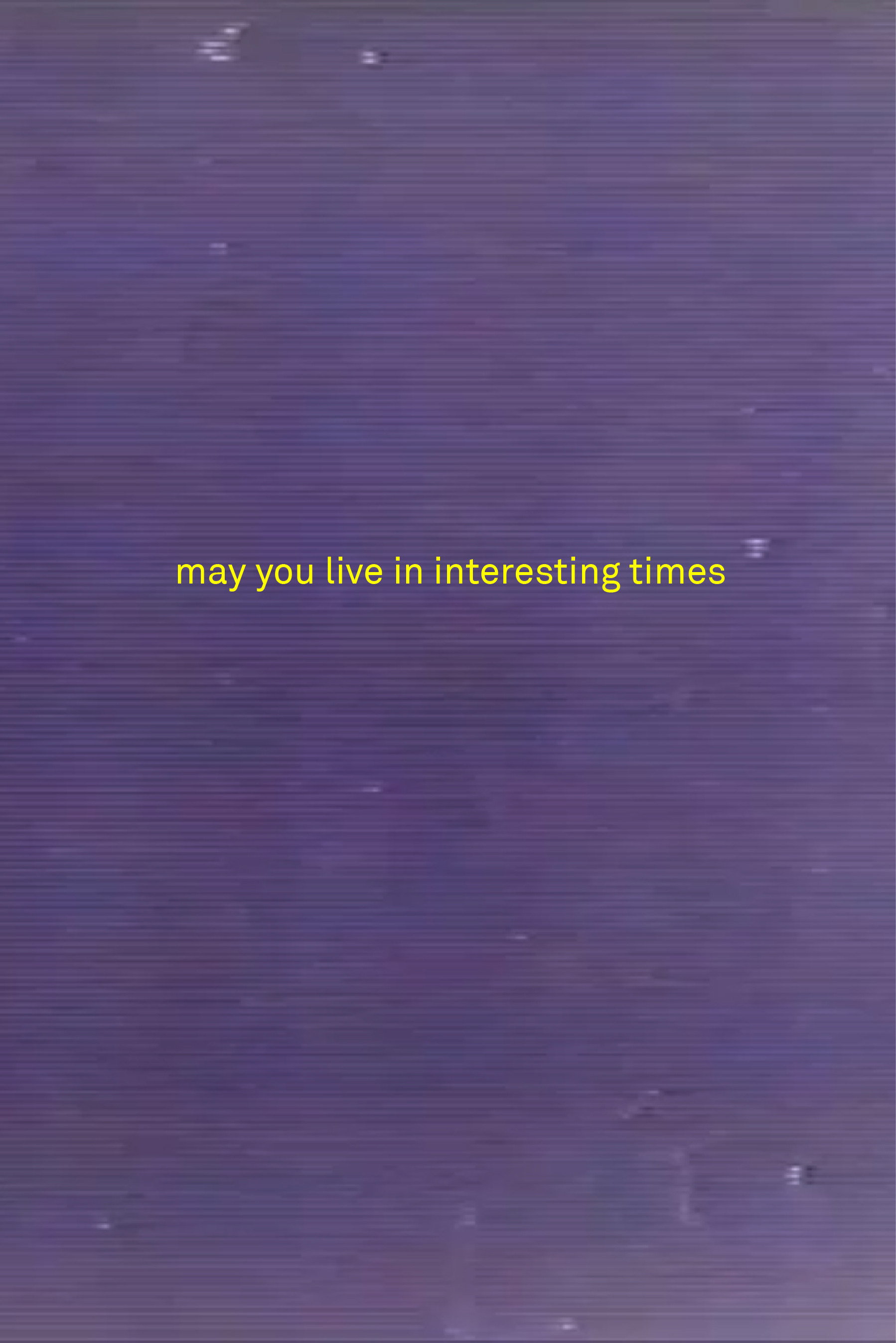 May You Live in Interesting Times