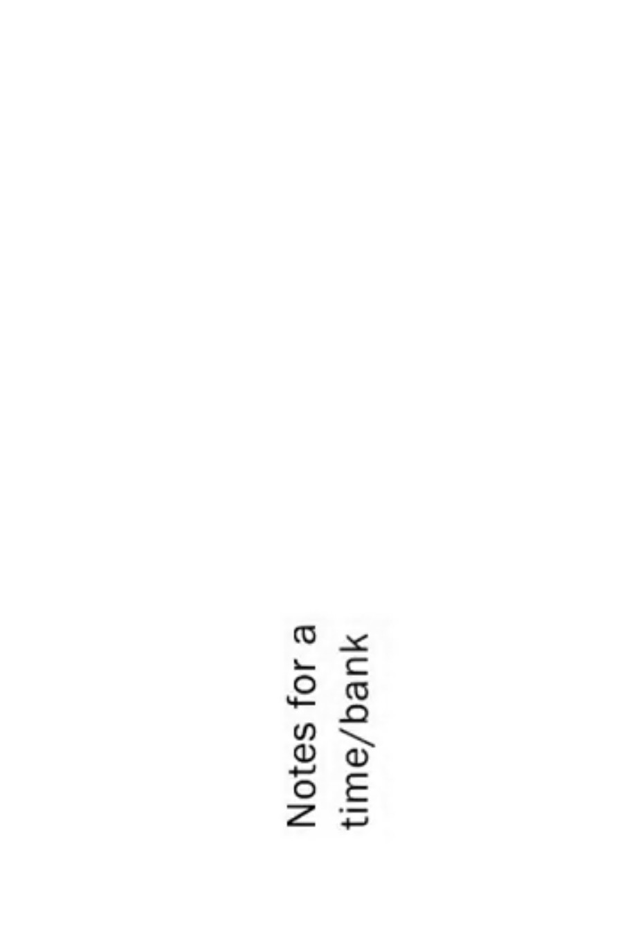 Notes for a Time/Bank