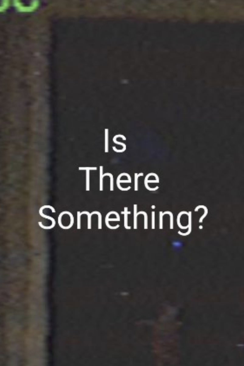 Is There Something?