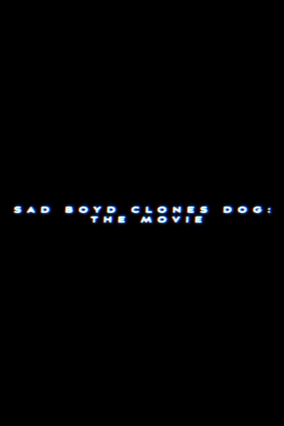 Sad Boyd Clones Dog: The Movie