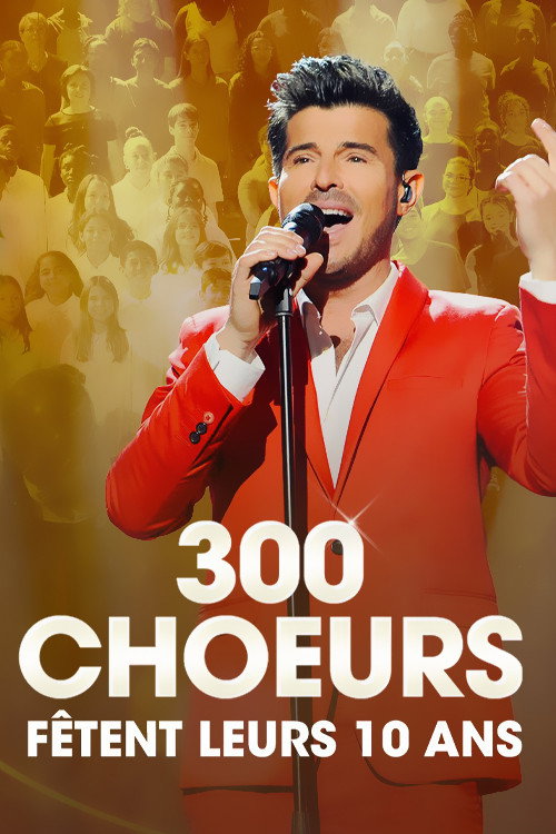 300 Chœurs Fêtent Leurs 10 Ans