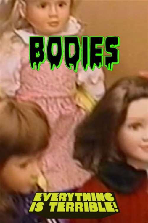 Bodies: An Everything is Terrible Presentation