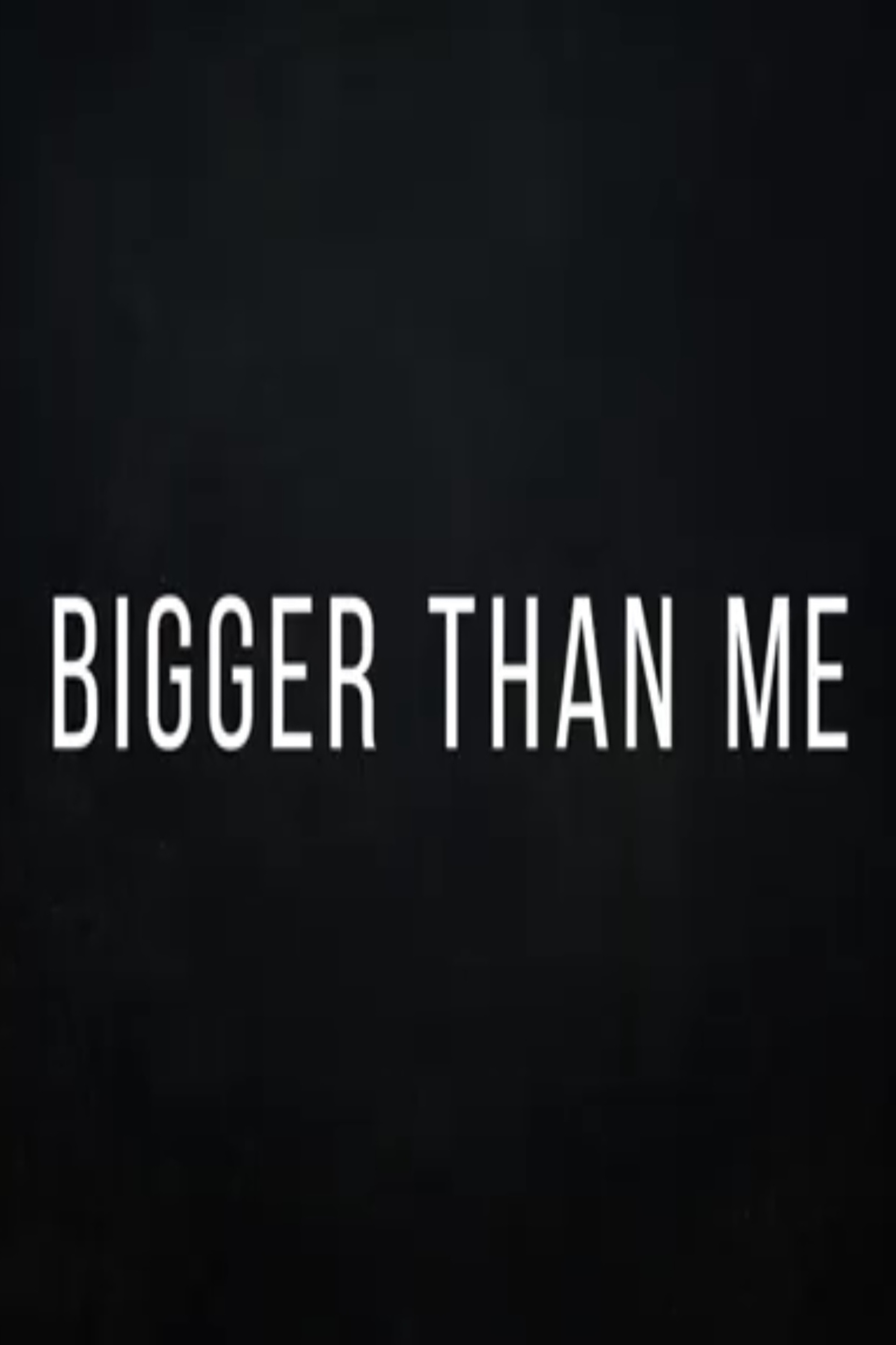 Bigger Than Me